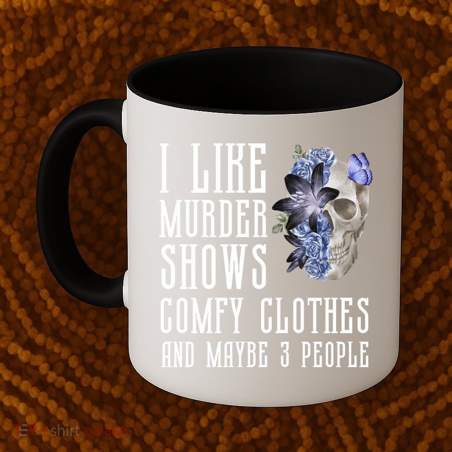 I Like Murder Shows Comfy Clothes And Maybe 3 People Mug