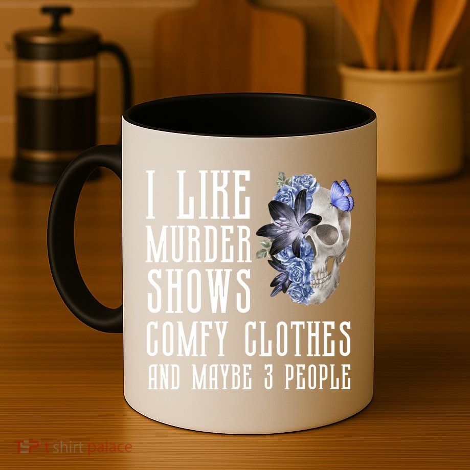 I Like Murder Shows Comfy Clothes And Maybe 3 People Mug