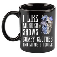 I Like Murder Shows Comfy Clothes And Maybe 3 People 11oz C Handle Ceramic Mug