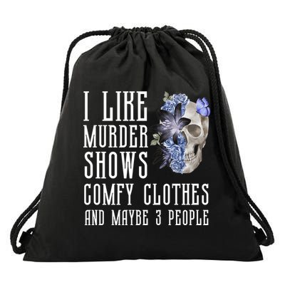 I Like Murder Shows Comfy Clothes And Maybe 3 People Drawstring Bag