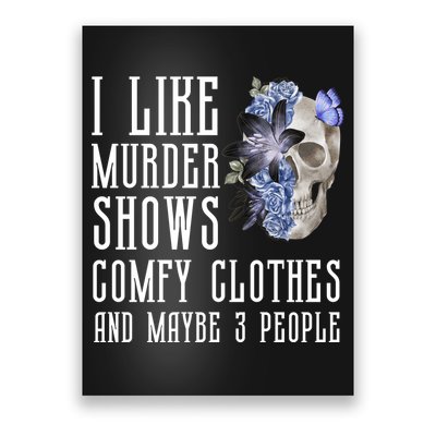 I Like Murder Shows Comfy Clothes And Maybe 3 People Poster