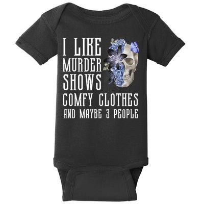I Like Murder Shows Comfy Clothes And Maybe 3 People Baby Bodysuit