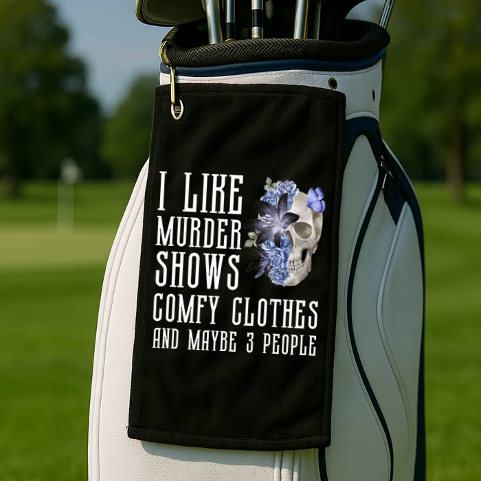 I Like Murder Shows Comfy Clothes And Maybe 3 People Golf Towel