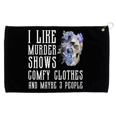I Like Murder Shows Comfy Clothes And Maybe 3 People Grommeted Golf Towel