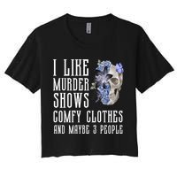 I Like Murder Shows Comfy Clothes And Maybe 3 People Women's Crop Top Tee