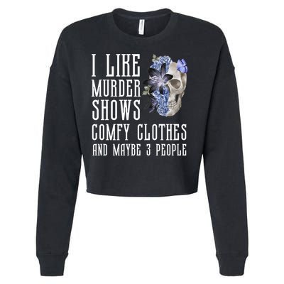 I Like Murder Shows Comfy Clothes And Maybe 3 People Cropped Pullover Crew