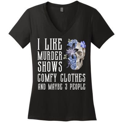 I Like Murder Shows Comfy Clothes And Maybe 3 People Women's V-Neck T-Shirt
