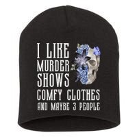 I Like Murder Shows Comfy Clothes And Maybe 3 People Short Acrylic Beanie