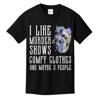 I Like Murder Shows Comfy Clothes And Maybe 3 People Kids T-Shirt