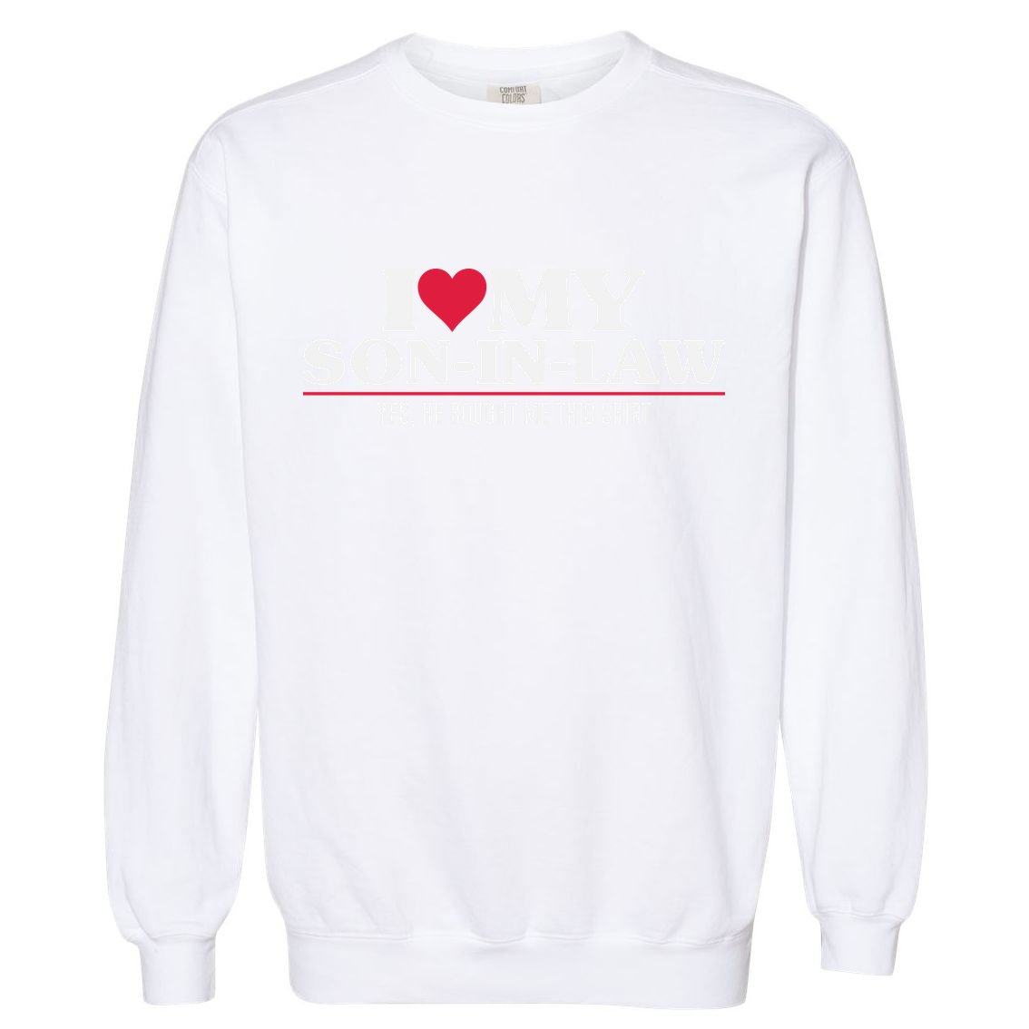 I Love My Son In Law For Father In Law Garment-Dyed Sweatshirt