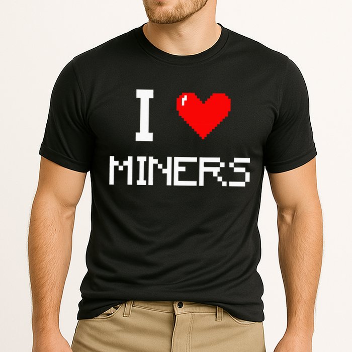 I Love Miners Funny Miner Mining Gamer Cooling Performance Crew T-Shirt