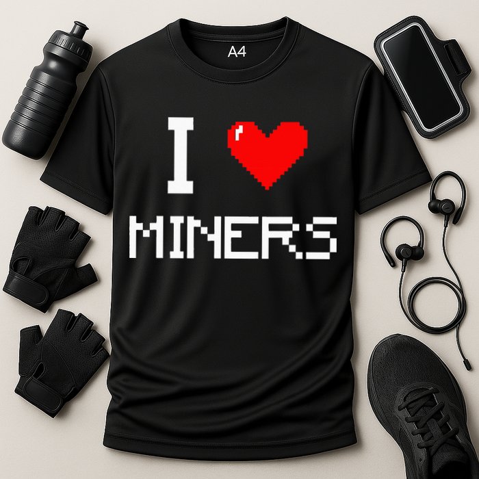 I Love Miners Funny Miner Mining Gamer Cooling Performance Crew T-Shirt