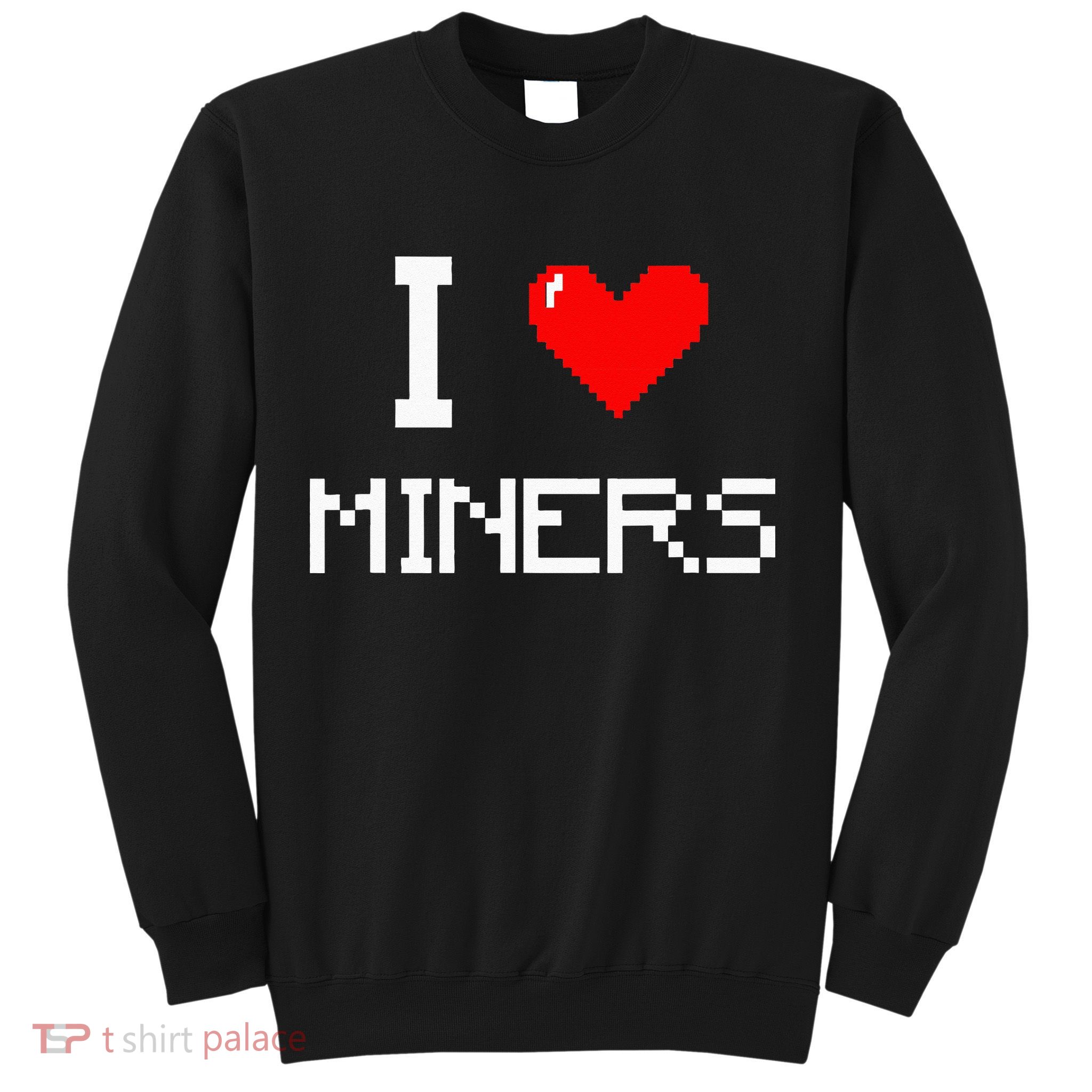 I Love Miners Funny Miner Mining Gamer Sweatshirt