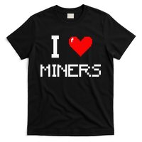I Love Miners Funny Miner Mining Gamer T-Shirt