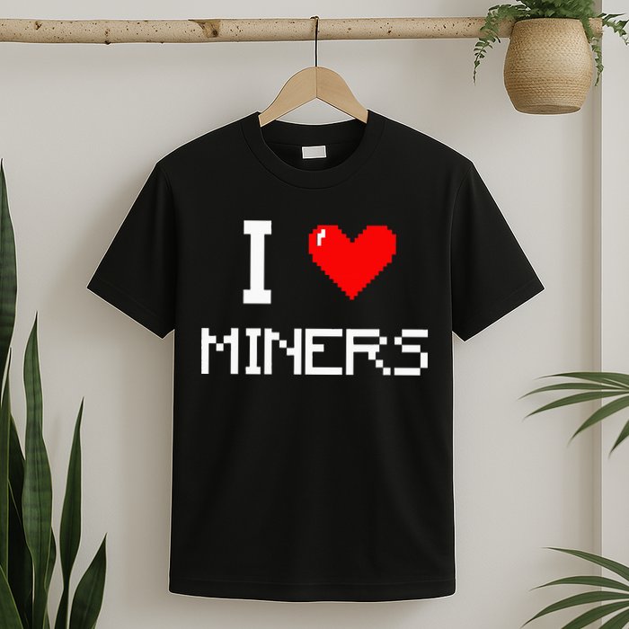 I Love Miners Funny Miner Mining Gamer T-Shirt