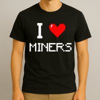 I Love Miners Funny Miner Mining Gamer T-Shirt