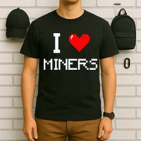 I Love Miners Funny Miner Mining Gamer T-Shirt