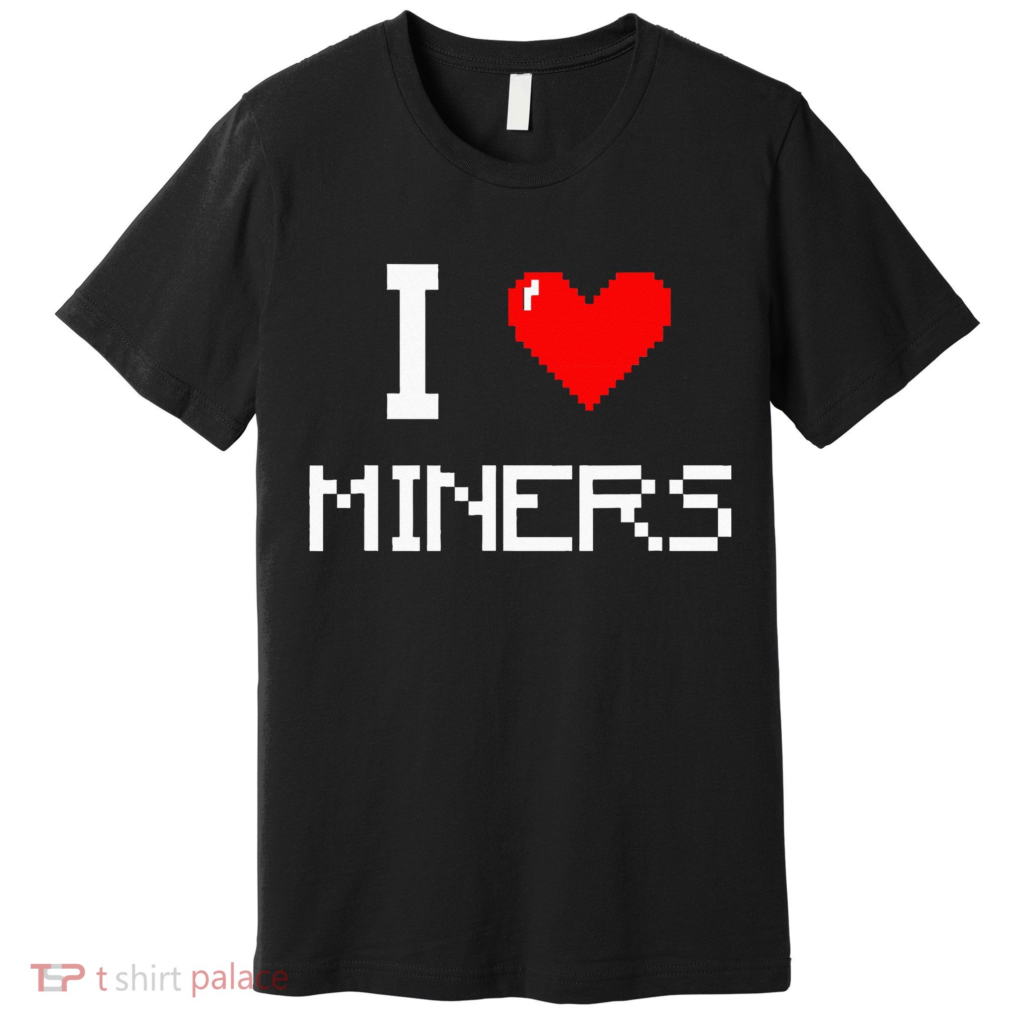 I Love Miners Funny Miner Mining Gamer Premium T-Shirt