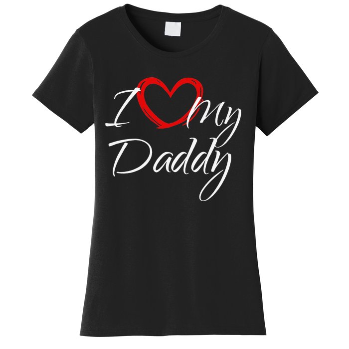 I Love My Daddy I Heart My Daddy Women's T-Shirt