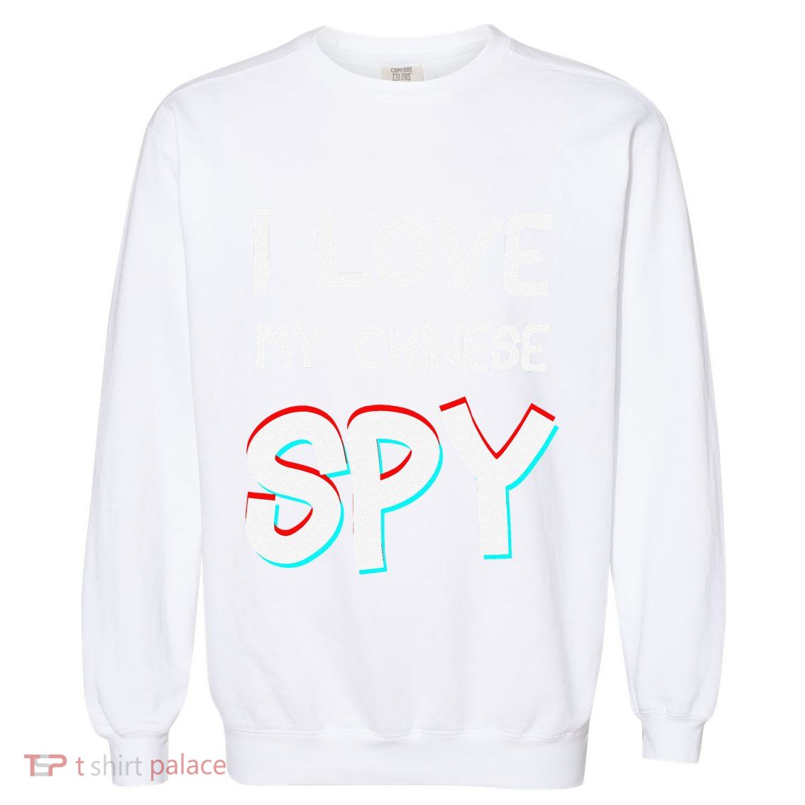 I Love My Chinese Spy Funny Playful Humor Design Garment-Dyed Sweatshirt
