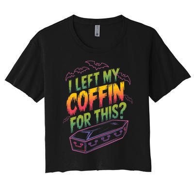 I Left My Coffin For This Women's Crop Top Tee