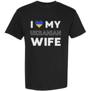 I Love My Ukrainian Wife Ukrainian Wife Ukraine Garment-Dyed Heavyweight T-Shirt