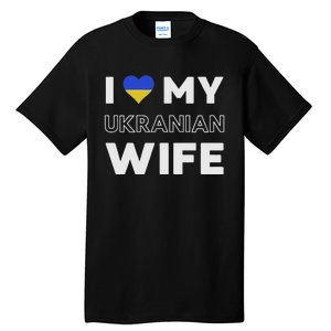 I Love My Ukrainian Wife Ukrainian Wife Ukraine Tall T-Shirt