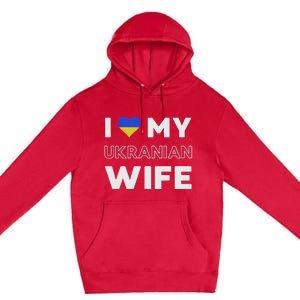 I Love My Ukrainian Wife Ukrainian Wife Ukraine Premium Pullover Hoodie