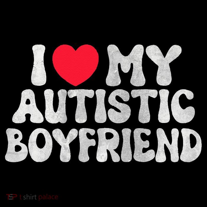 I Love My Autistic Boyfriend I Heart My Autistic Boyfriend Tall T-Shirt