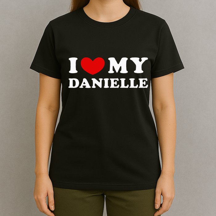 I Love My Danielle I Heart My Danielle T-Shirt