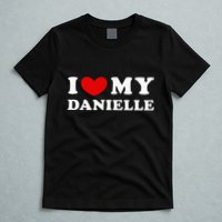 I Love My Danielle I Heart My Danielle T-Shirt