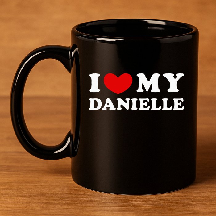 I Love My Danielle I Heart My Danielle 11oz C Handle Ceramic Mug