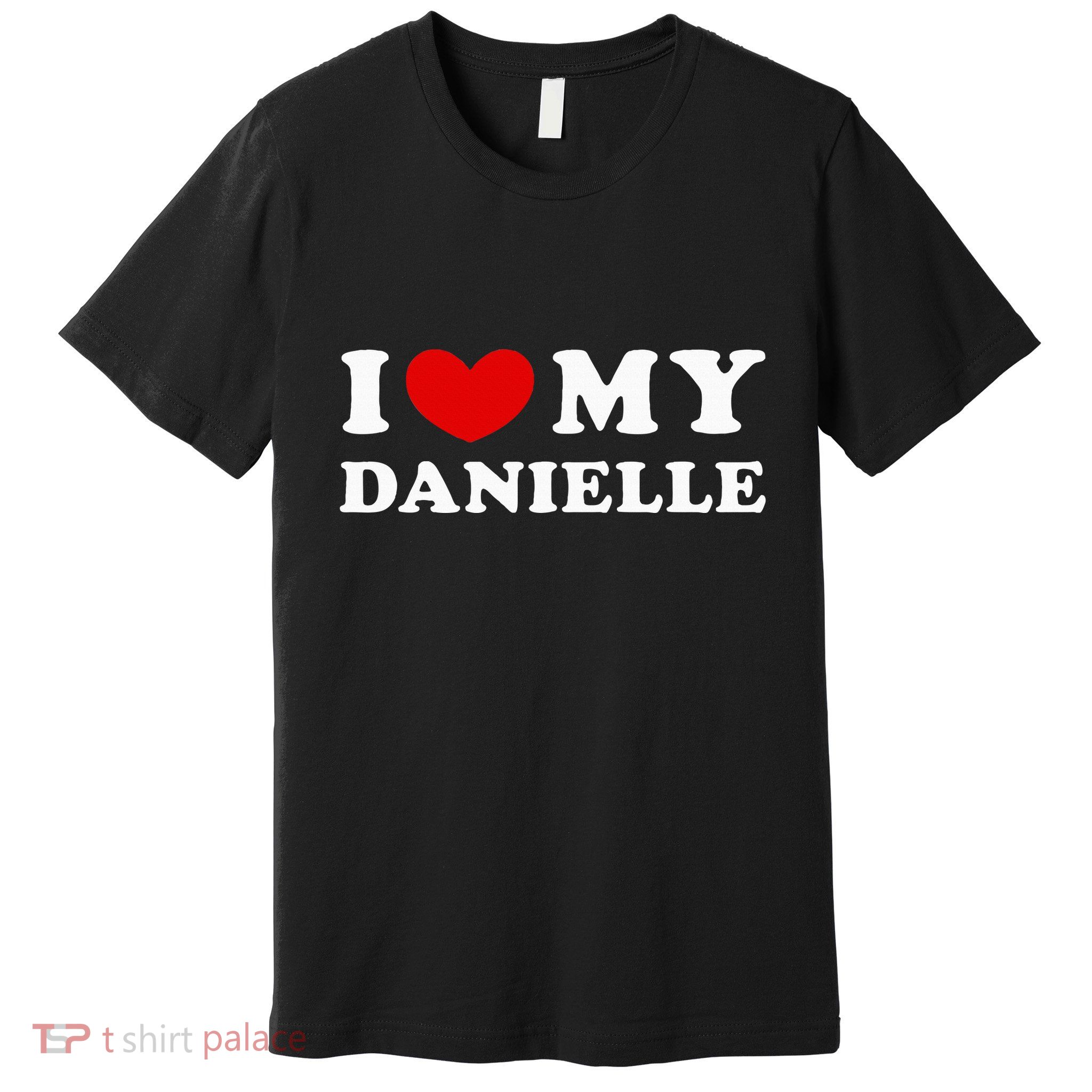I Love My Danielle I Heart My Danielle Premium T-Shirt