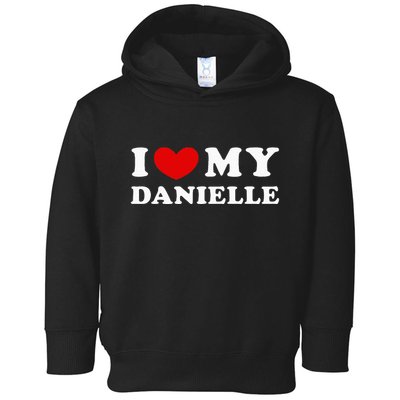 I Love My Danielle I Heart My Danielle Toddler Hoodie