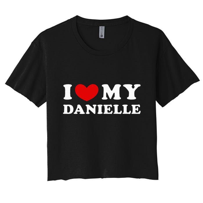 I Love My Danielle I Heart My Danielle Women's Crop Top Tee