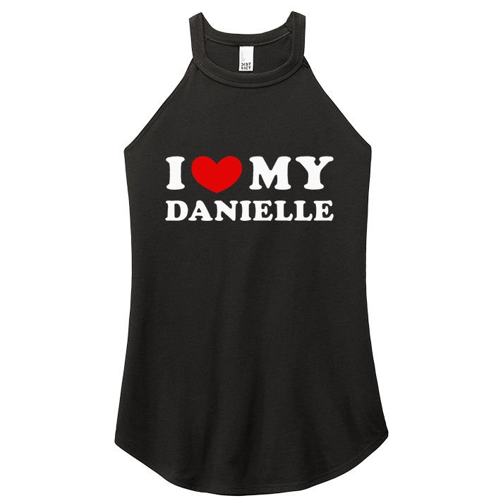 I Love My Danielle I Heart My Danielle Women's Perfect Tri Rocker Tank