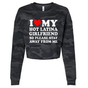 I Love My Hot Latina Girlfriend So Please Stay Away From Me Cropped Pullover Crew