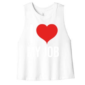 I Love My Job Gift Meaningful Gift Women's Racerback Cropped Tank