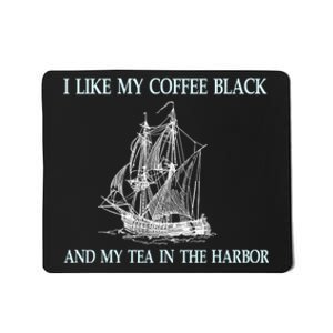 I Like My Coffee Black And Tea In The Harbor Mousepad