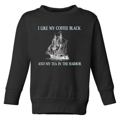 I Like My Coffee Black And Tea In The Harbor Toddler Sweatshirt