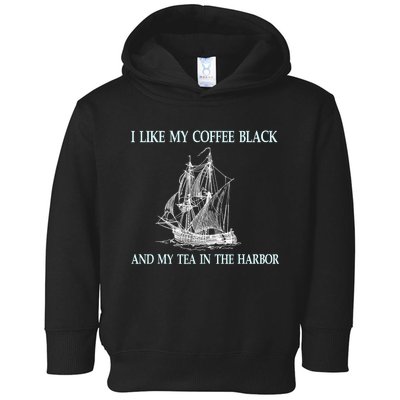 I Like My Coffee Black And Tea In The Harbor Toddler Hoodie