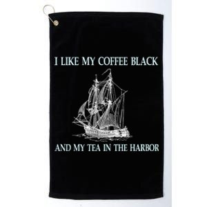 I Like My Coffee Black And Tea In The Harbor Platinum Collection Golf Towel