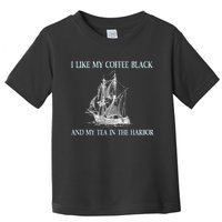 I Like My Coffee Black And Tea In The Harbor Toddler T-Shirt