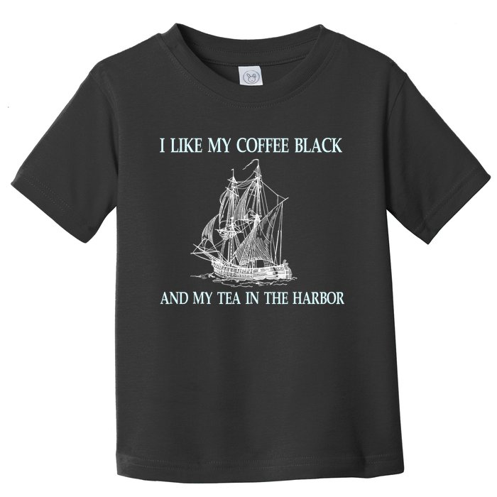 I Like My Coffee Black And Tea In The Harbor Toddler T-Shirt