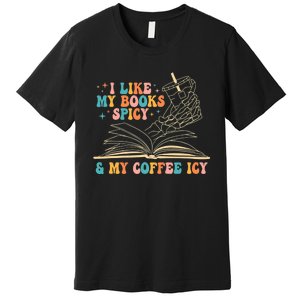 I Like My Books Spicy And My Coffee Icy Skeleton Hand Book Premium T-Shirt