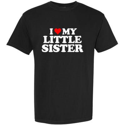 I Love My Little Sister Heart Funny Fun Gift Tee Garment-Dyed Heavyweight T-Shirt