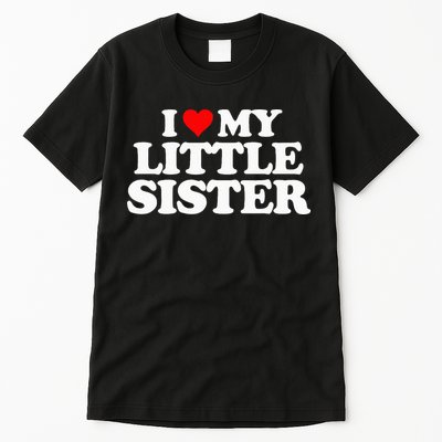I Love My Little Sister Heart Funny Fun Gift Tee Tall T-Shirt