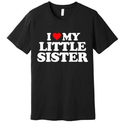 I Love My Little Sister Heart Funny Fun Gift Tee Premium T-Shirt