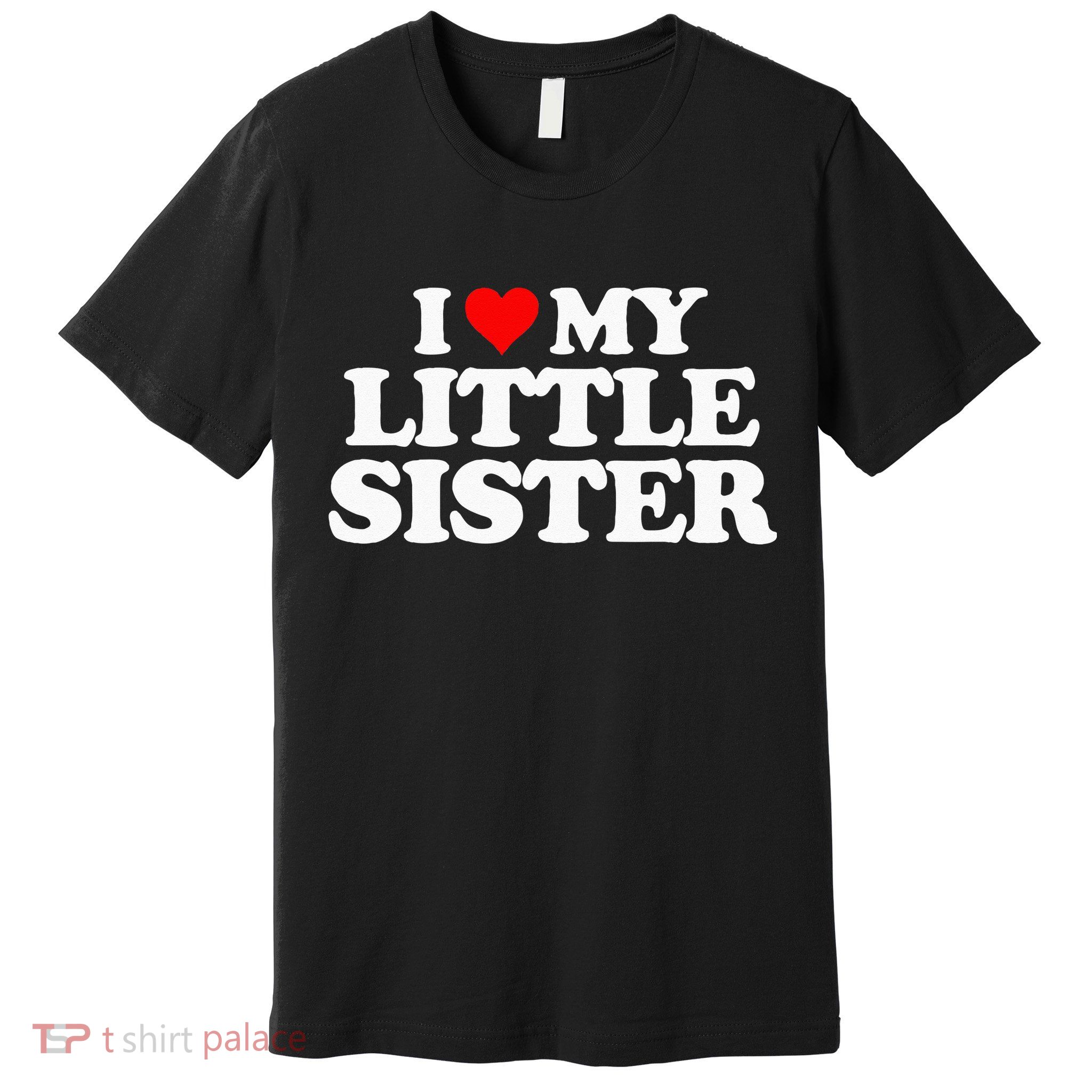 I Love My Little Sister Heart Funny Fun Gift Tee Premium T-Shirt