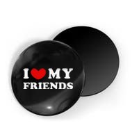 I Love My Friends I Heart My Friends Magnet